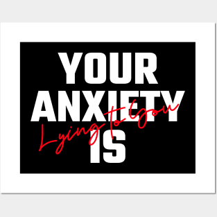 Your Anxiety Is Lying To You Posters and Art